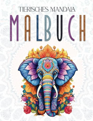 Tierisches Mandala Malbuch: 48 Tiere zum Ausmalen für Entspannung und Stressabbau (Tiermalbuch von Mandala Welten)