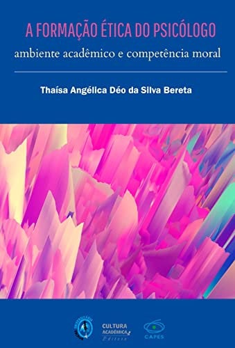A formação ética do psicólogo: ambiente acadêmico e competência moral (Portuguese Edition)