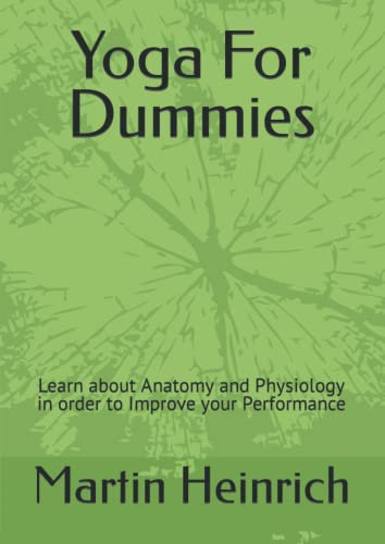 Yoga For Dummies: Learn about Anatomy and Physiology in order to Improve your Performance