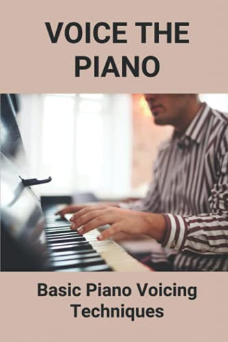 Voice The Piano: Basic Piano Voicing Techniques