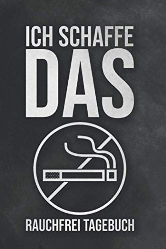 Ich Schaffe Das Rauchfrei Tagebuch: Nichtraucher Tagebuch I Notizbuch zum Ausfüllen für ein rauchfreies Leben I Soft Cover Matt I DIN A5