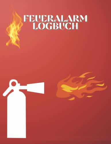 Feueralarm Logbuch: Brandschutz-Logbuch | Brandinspektions- und Testprotokoll für Vermieter, Unternehmen, Schulen usw. | Gesundheits- und Sicherheits-Compliance-Rekordbuch | Checkliste für Brandmelder