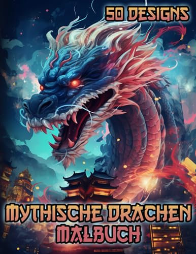 Drachen Malbuch für Erwachsene: Mythische Malvorlagen von Fabelwesen zum Ausmalen