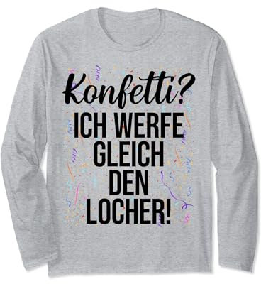 KONFETTI? X Ich werfe gleich den Locher - KONFETTI Spruch Langarmshirt