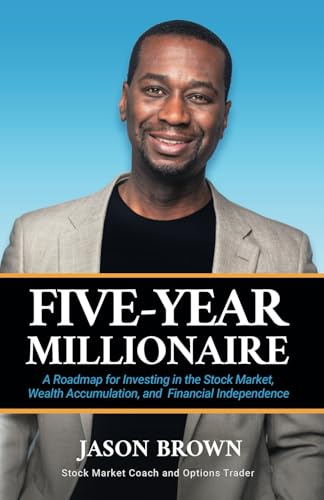 Five-Year Millionaire: A Roadmap for Investing in the Stock Market, Wealth Accumulation, and Financial Independence