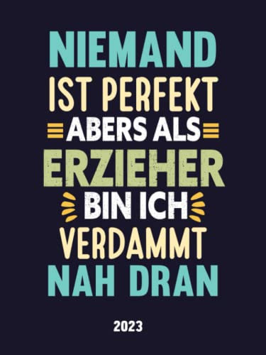 Erzieher wochenkalender 2023: Lustigem Spruch geschenkidee für Erzieher, Terminplaner für Beruf, Neujahr Büro geschenke für Organisation, Weihnachten ... & Jahresplaner Geschenk, 160 Seiten