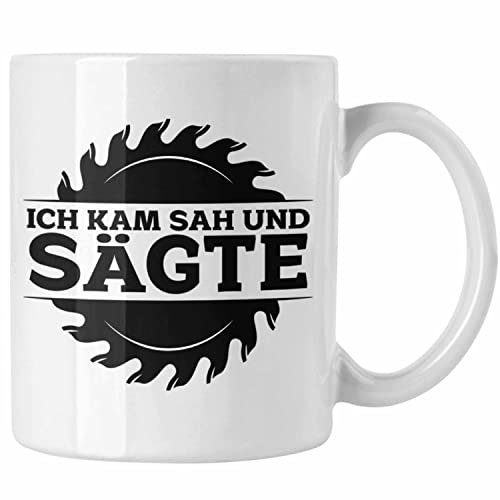 Trendation - Ich Kam Sah Und Sägte Kreissäge Tasse Geschenk Holzarbeiter Geschenkidee Schreiner (Weiß)