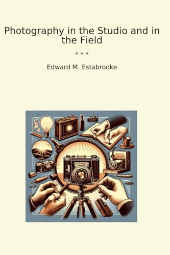 Photography in the Studio and in the Field (Classic Books)