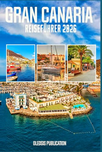 GRAN CANARIA REISEFÜHRER 2026: „Gran Canaria 2026 enthüllt: Erkunden, essen, erleben und jeden Moment genießen“