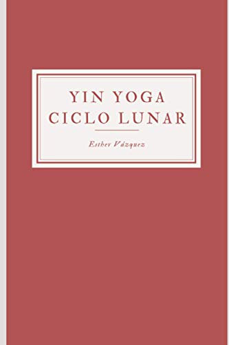 Yin Yoga Ciclo Lunar: Manual de práctica de yoga y escritura