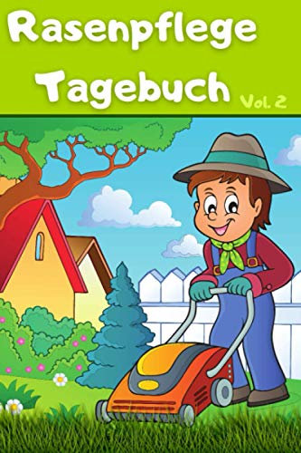 Rasenpflege Tagebuch: Vol.2 Jetzt mit noch mehr Daten zum ausfüllen. Tragen Sie ein, wann wurde zuletzt gemäht oder gedüngt, wann wurde zuletzt ... Handbuch zum ausfüllen für Rasennerds