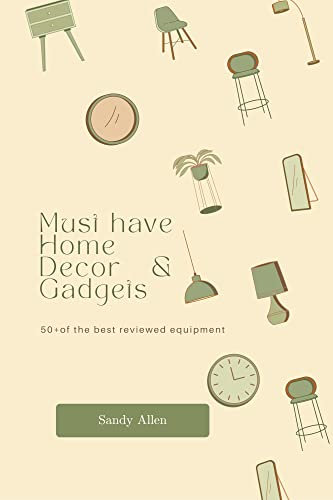 Must Have Home Tech & Gadgets : 50+ of the best reviewed equipment (English Edition)