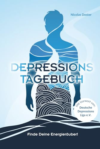 Depressionstagebuch: Finde Deine Energieräuber (Wege zurück ins Leben - Raus aus Krise, Erschöpfung und Depression)