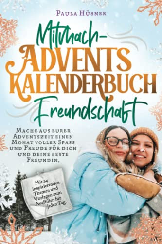 Mitmach-Adventskalenderbuch Freundschaft: 24 Ideen und Vorlagen für dich und deinen Lieblingsmenschen. Mit voller Spaß und Freude durch die Adventszeit.