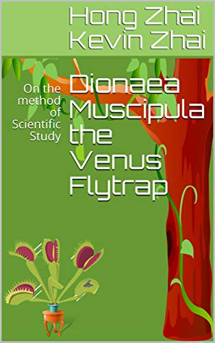 Dionaea Muscipula the Venus Flytrap: On the method of Scientific Study (Language-Data-Intelligence-Mind-Brain Book 4)