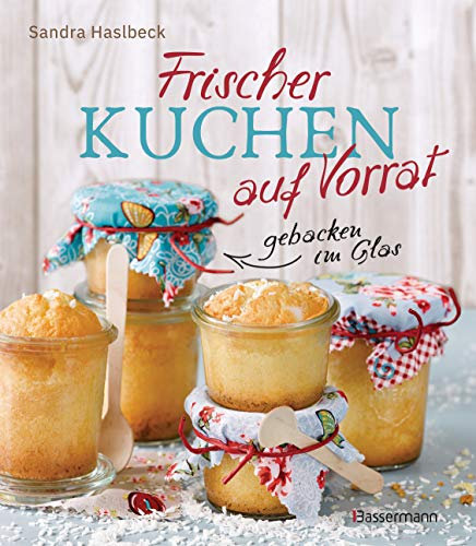 Frischer Kuchen auf Vorrat - gebacken im Glas. Mindestens 6 Monate haltbar: Das Vorratsbackbuch für plötzlichen Heißhunger oder Besuch, zum Verschenken, ... Zutaten. Ohne Konservierungsstoffe