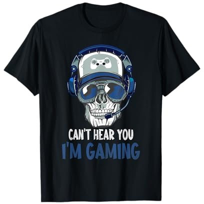 Can't hear you I'm gaming design for a gamer fan funny skull T-Shirt
