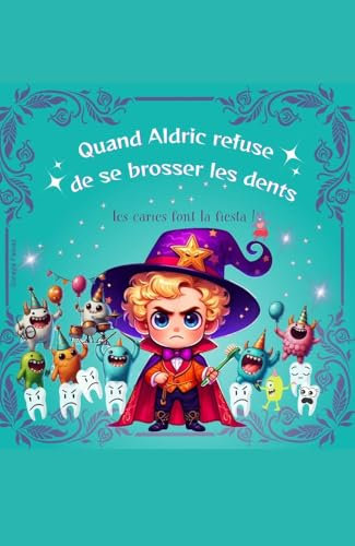 Quand Aldric refuse de se brosser les dents: les caries font la fiesta ! (French Edition)