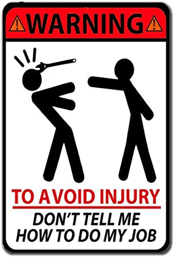 Warnschild mit Aufschrift Warning To Avoid Injury Don't Tell Me How To Do My Job, Warnschild für Verkehrsstraße, Sicherheitsschild für drinnen oder draußen, für Heimbüro, Arbeit, 20,3 x 30,5 cm