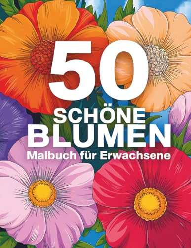 50 Schöne Blumen Malbuch für Erwachsene