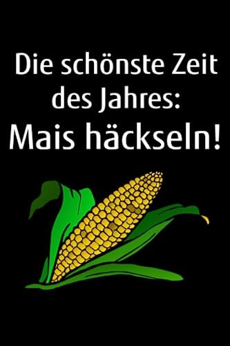 Die schönste Zeit des Jahres: Mais häckseln!: Jahreskalender 2024 Kalender Notizbuch A5 zum Mais Häckseln für einen Landwirtin der Landwirtschaft als Geschenk
