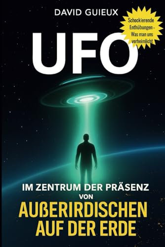 UFO: Im Zentrum der Präsenz außerirdischen von auf der Erde