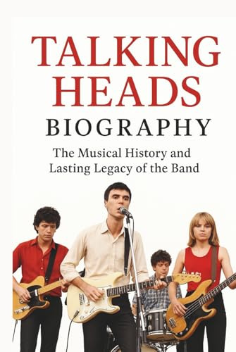 TALKING HEADS BIOGRAPHY: The Musical History and Lasting Legacy of the Band
