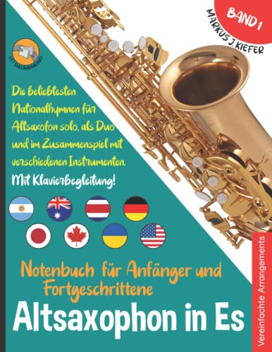 Altsaxophon Notenbuch für Anfänger und Fortgeschrittene: Die beliebtesten Nationalhymnen der Welt für Altsaxophon in Es Solo, im Duo und im ... JOIN-IN-MUSIC | Mit Klavierbegleitung. Band 1