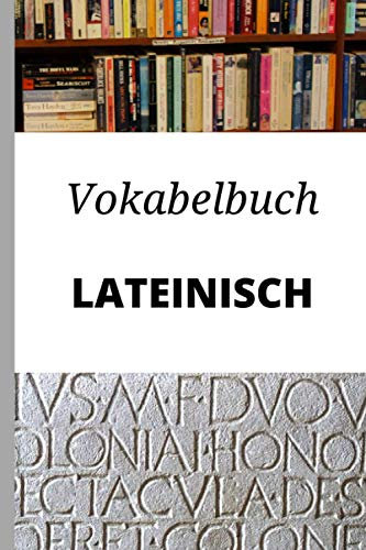 Vokabelbuch Lateinisch: Vokabelheft Lateinisch Deutsch ; Perfektes Geschenk, um schnell lateinisch zu lernen