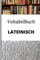 Vokabelbuch Lateinisch: Vokabelheft Lateinisch Deutsch ; Perfektes Geschenk, um schnell lateinisch zu lernen