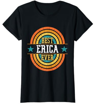 Best Erica Ever - Funny Erica Name T-Shirt