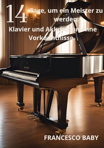 14 Tage, um ein Meister zu werden: Klavier und Akkordeon ohne Vorkenntnisse.
