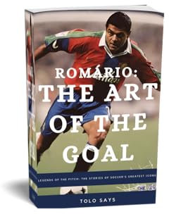Romário: The Art of the Goal: Romário (Legends of the Pitch: The Stories of Soccer's Greatest Icons)