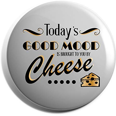 Hippowarehouse Today's Good Mood Is Brought To You By Cheese Badge