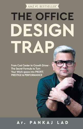 The Office Design Trap: From Cost Center to Growth Driver - The Secret Formula to Turn Your Work space into PROFIT, PRESTIGE & PERFORMANCE