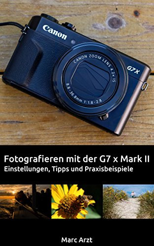 Fotografieren mit der Canon G7 x Mark II: Einstellungen, Tipps und Praxisbeispiele