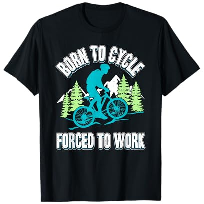 Born to Cycle Forced to Work Cyclist Bike Cycling Love T-Shirt
