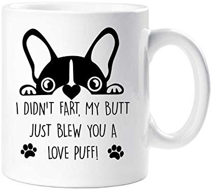 60 Second Makeover Limited Frenchie Mug I Didn't Fart My Butt Just Blew You A Love Puff Pet Present French Bull Dog Funny Gifts Mum Dad French Bulldog Gifts Ceramic Coffee Cup