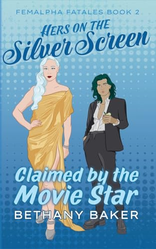 Hers on the Silver Screen: Claimed by the Movie Star (Femalpha Fatales, Band 2)