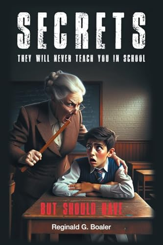 Secrets They Will Never Teach You in School (But Should Have)