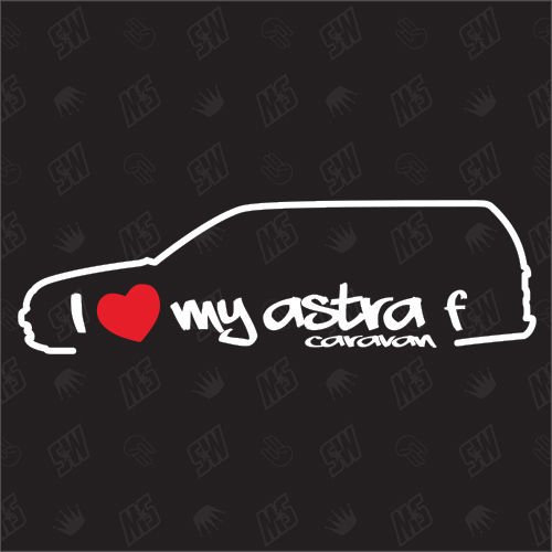 I love my Opel Astra F Caravan - Sticker ,Bj. 94-98