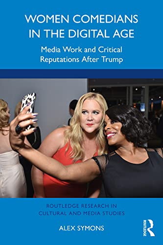 Women Comedians in the Digital Age: Media Work and Critical Reputations After Trump (Routledge Research in Cultural and Media Studies) (English Edition)