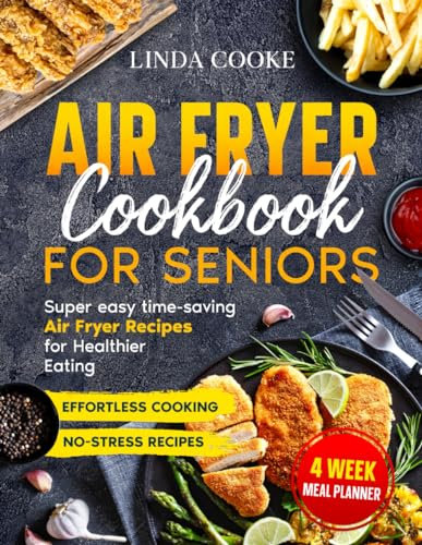 Air fryer cookbook for seniors: Super easy time-saving air fryer recipes for healthier eating (Air fryer recipes cookbook)
