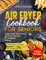 Air fryer cookbook for seniors: Super easy time-saving air fryer recipes for healthier eating (Air fryer recipes cookbook)