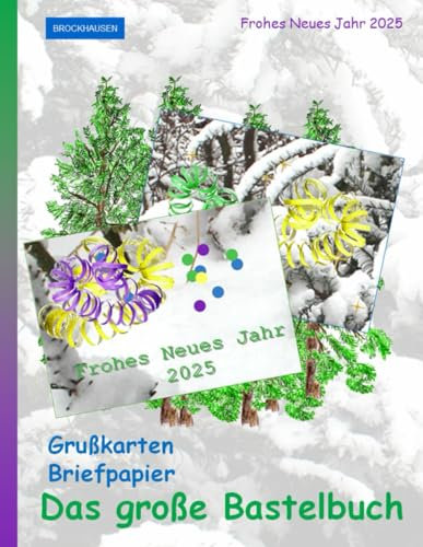 Das große Bastelbuch – Grußkarten und Briefpapier: Frohes Neues Jahr 2025: BROCKHAUSEN