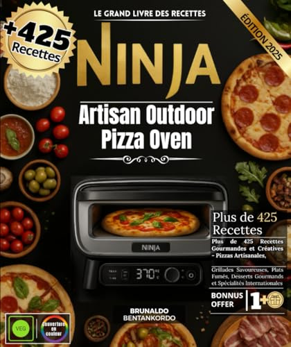 Le Grand Livre des Recettes Ninja Artisan Outdoor Pizza Oven : Plus de 425 Recettes Gourmandes et Créatives - Pizzas Artisanales, Grillades ... Gourmands et Spécialités Internationales