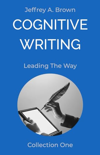 Cognitive Writing: Leading The Way (Cognitive Writing: Blog Collection, Band 1)