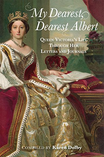 My Dearest, Dearest Albert: Queen Victoria's Life Through Her Letters and Journals (English Edition)