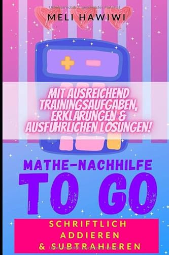 Mathe Nachhilfe TO GO: Schriftlich Addieren und Subtrahieren (Easy Schulmathematik von A - Z, Band 1)