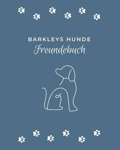 Barkleys Hunde Freundebuch: Das perfekte Geschenk für Hundebesitzer und ihre Hunde. Hunde Freundebuch (120 Seiten - 8x10 Zoll)
